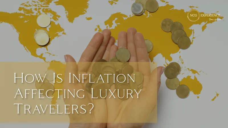 How Is Inflation Affecting Luxury Travelers?