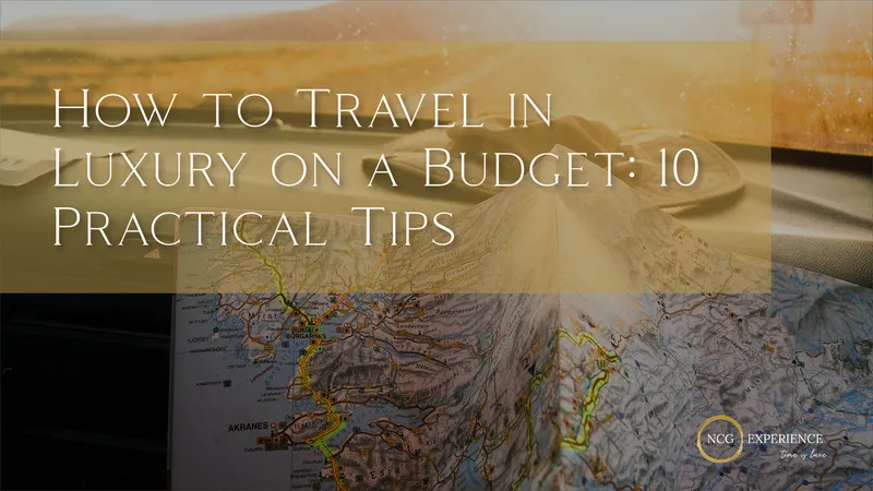 How to Travel in Luxury on a Budget: 10 Practical Tips