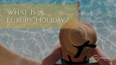 What Is a Luxury Holiday?