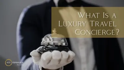 What Is a Luxury Travel Concierge?