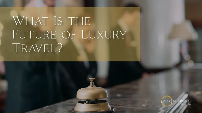 What Is the Future of Luxury Travel?